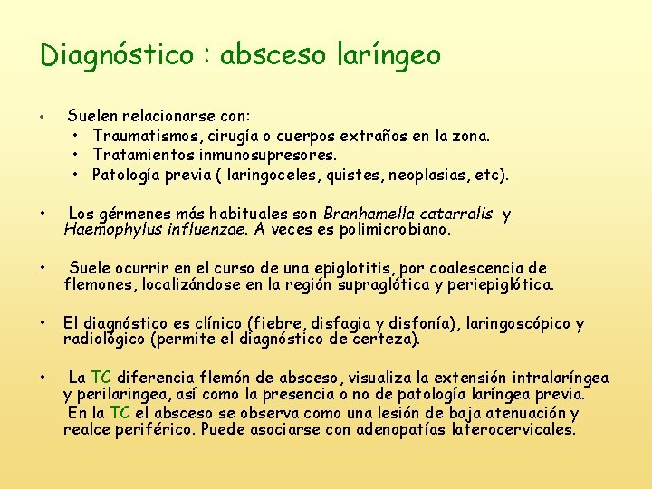 Diagnóstico : absceso laríngeo • Suelen relacionarse con: • Traumatismos, cirugía o cuerpos extraños