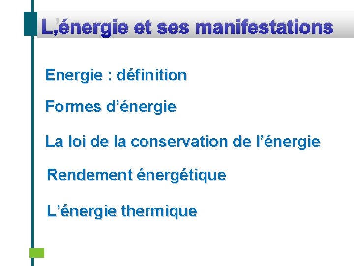L’énergie et ses manifestations Energie : définition Formes d’énergie La loi de la conservation