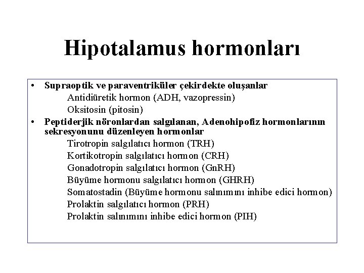 Hipotalamus hormonları • Supraoptik ve paraventriküler çekirdekte oluşanlar Antidiüretik hormon (ADH, vazopressin) Oksitosin (pitosin)