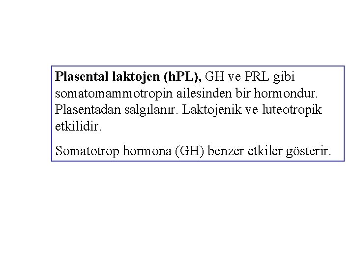 Plasental laktojen (h. PL), GH ve PRL gibi somatomammotropin ailesinden bir hormondur. Plasentadan salgılanır.
