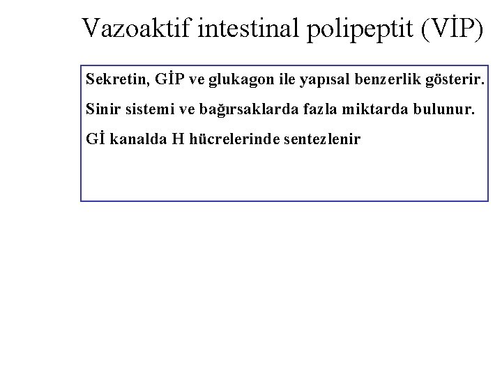 Vazoaktif intestinal polipeptit (VİP) Sekretin, GİP ve glukagon ile yapısal benzerlik gösterir. Sinir sistemi