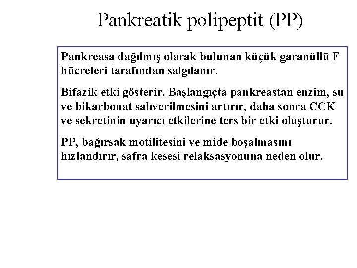 Pankreatik polipeptit (PP) Pankreasa dağılmış olarak bulunan küçük garanüllü F hücreleri tarafından salgılanır. Bifazik