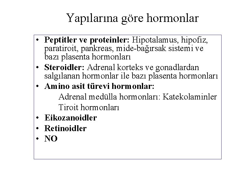 Yapılarına göre hormonlar • Peptitler ve proteinler: Hipotalamus, hipofiz, paratiroit, pankreas, mide-bağırsak sistemi ve