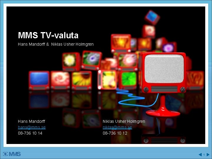 MMS TV-valuta Hans Mandorff & Niklas Usher Holmgren Hans Mandorff hans@mms. se 08 -736