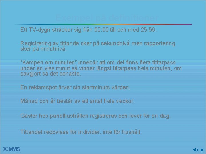 Exempel på definitioner • Ett TV-dygn sträcker sig från 02: 00 till och med