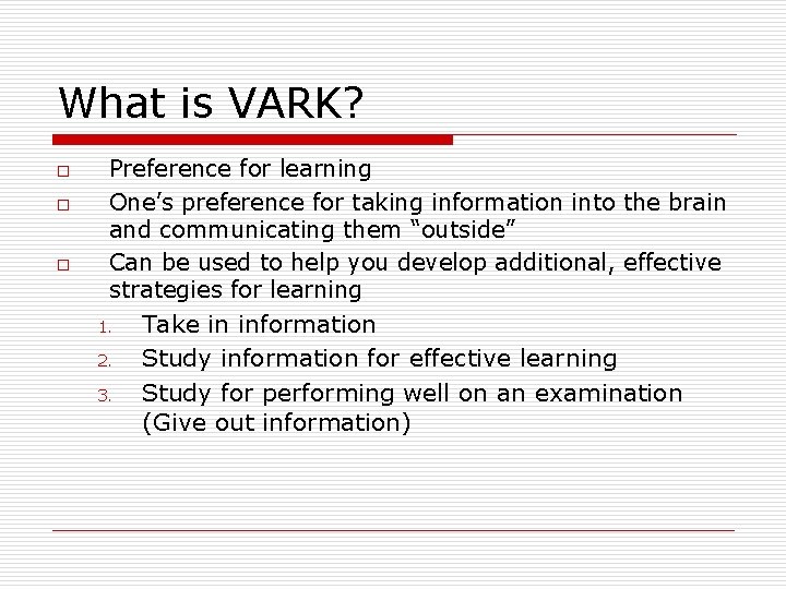 What is VARK? o o o Preference for learning One’s preference for taking information