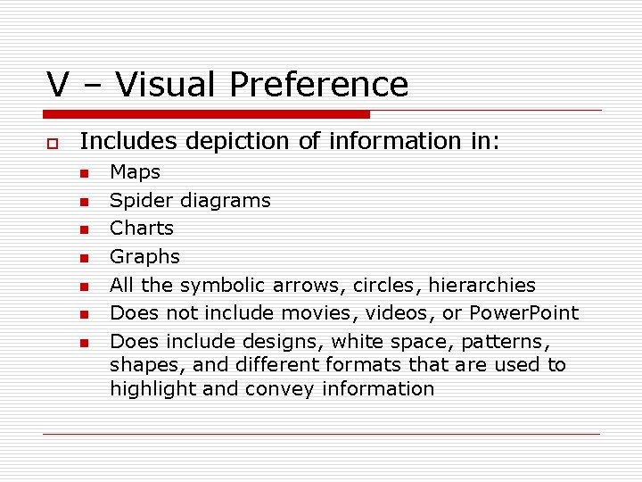 V – Visual Preference o Includes depiction of information in: n n n n