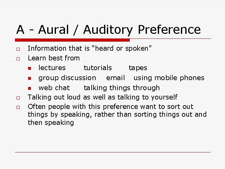 A - Aural / Auditory Preference o Information that is “heard or spoken” Learn