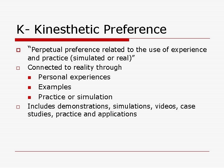 K- Kinesthetic Preference o o “Perpetual preference related to the use of experience and