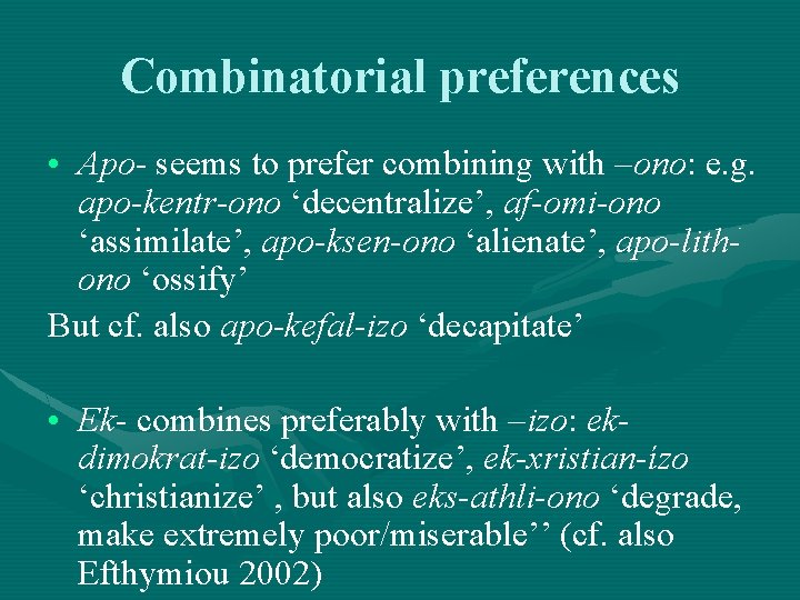 Combinatorial preferences • Apo- seems to prefer combining with –ono: e. g. apo-kentr-ono ‘decentralize’, Combinatorial preferences • Apo- seems to prefer combining with –ono: e. g. apo-kentr-ono ‘decentralize’,