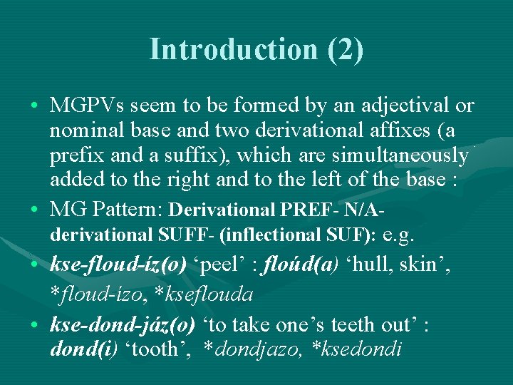 Introduction (2) • MGPVs seem to be formed by an adjectival or nominal base Introduction (2) • MGPVs seem to be formed by an adjectival or nominal base