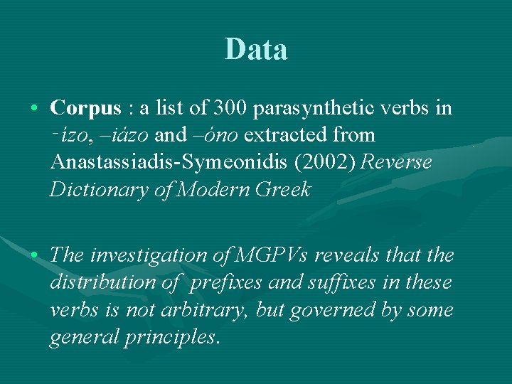 Data • Corpus : a list of 300 parasynthetic verbs in ‑ízo, –iázo and Data • Corpus : a list of 300 parasynthetic verbs in ‑ízo, –iázo and