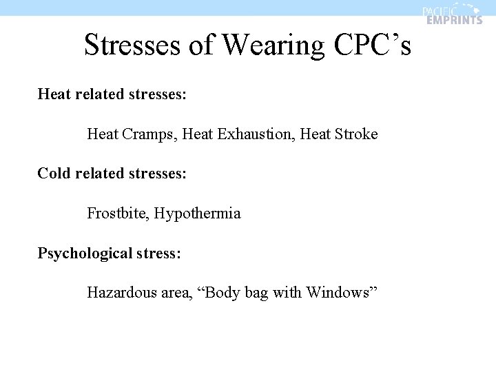 Stresses of Wearing CPC’s Heat related stresses: Heat Cramps, Heat Exhaustion, Heat Stroke Cold