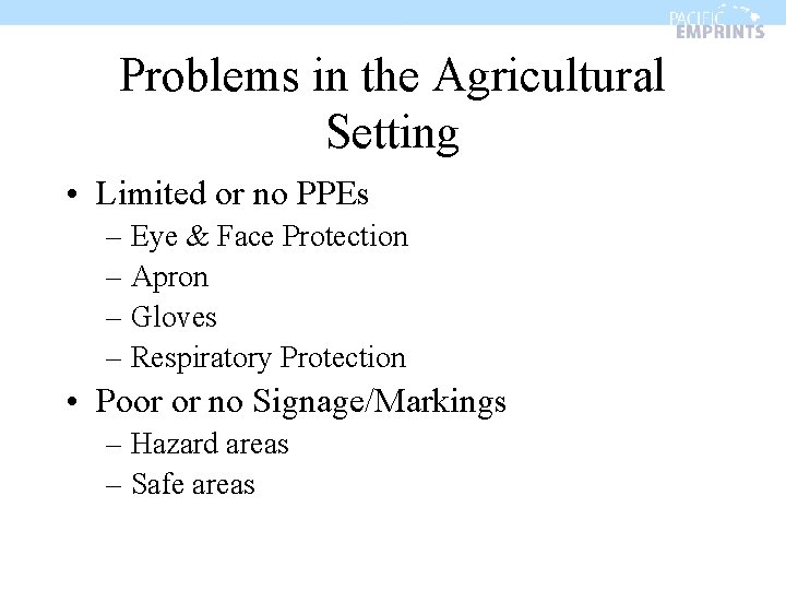 Problems in the Agricultural Setting • Limited or no PPEs – Eye & Face