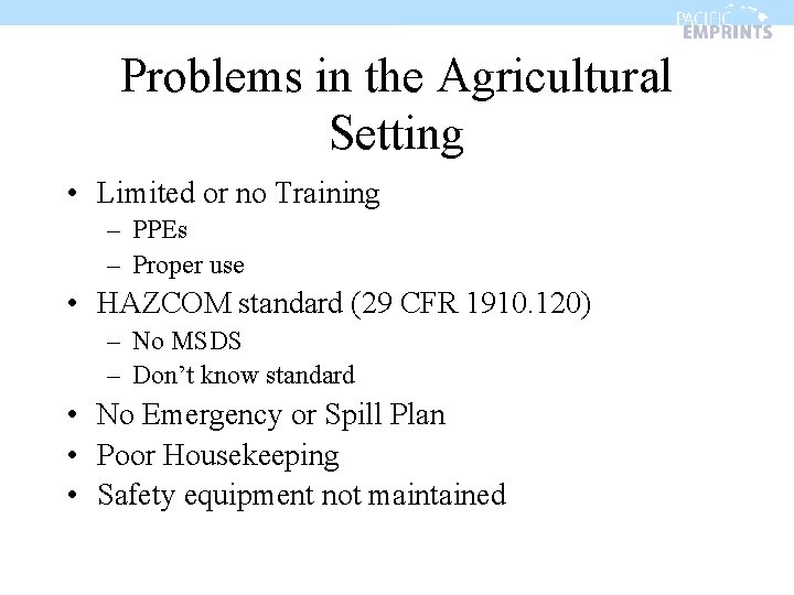 Problems in the Agricultural Setting • Limited or no Training – PPEs – Proper