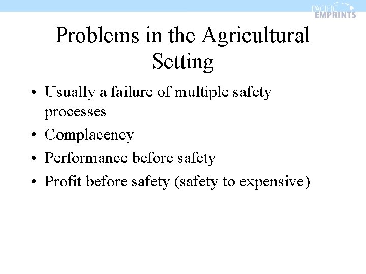 Problems in the Agricultural Setting • Usually a failure of multiple safety processes •