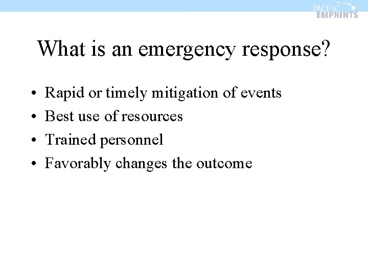 What is an emergency response? • • Rapid or timely mitigation of events Best