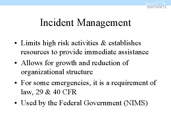 Incident Management • Limits high risk activities & establishes resources to provide immediate assistance