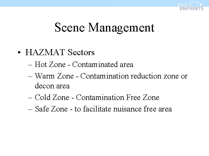 Scene Management • HAZMAT Sectors – Hot Zone - Contaminated area – Warm Zone