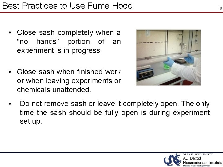 Best Practices to Use Fume Hood • Close sash completely when a “no hands”