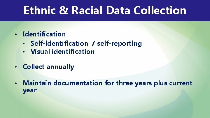 Ethnic & Racial Data Collection • Identification • Self-identification / self-reporting • Visual identification Ethnic & Racial Data Collection • Identification • Self-identification / self-reporting • Visual identification