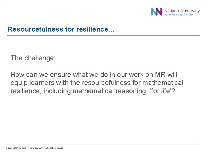 Resourcefulness for resilience… The challenge: How can we ensure what we do in our