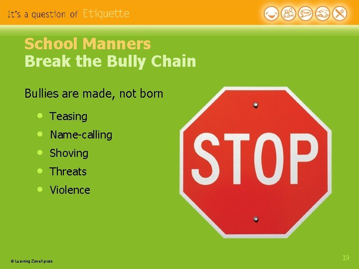 School Manners Break the Bully Chain Bullies are made, not born • • • School Manners Break the Bully Chain Bullies are made, not born • • •