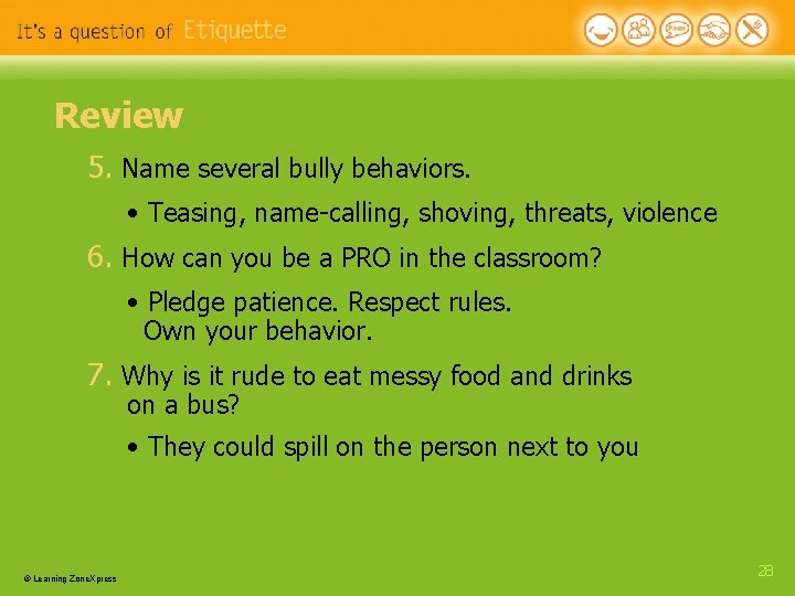 Review 5. Name several bully behaviors. • Teasing, name-calling, shoving, threats, violence 6. How Review 5. Name several bully behaviors. • Teasing, name-calling, shoving, threats, violence 6. How