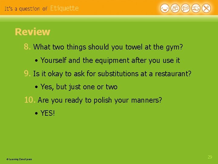 Review 8. What two things should you towel at the gym? • Yourself and Review 8. What two things should you towel at the gym? • Yourself and