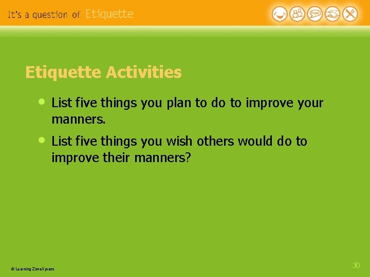 Etiquette Activities • List five things you plan to do to improve your manners. Etiquette Activities • List five things you plan to do to improve your manners.