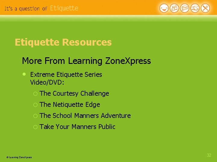 Etiquette Resources More From Learning Zone. Xpress • Extreme Etiquette Series Video/DVD: o The Etiquette Resources More From Learning Zone. Xpress • Extreme Etiquette Series Video/DVD: o The