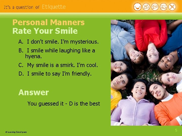 Personal Manners Rate Your Smile A. I don’t smile. I’m mysterious. B. I smile Personal Manners Rate Your Smile A. I don’t smile. I’m mysterious. B. I smile