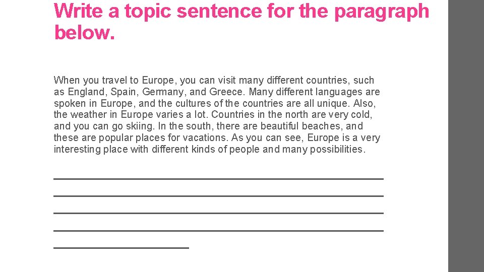 Write a topic sentence for the paragraph below. When you travel to Europe, you