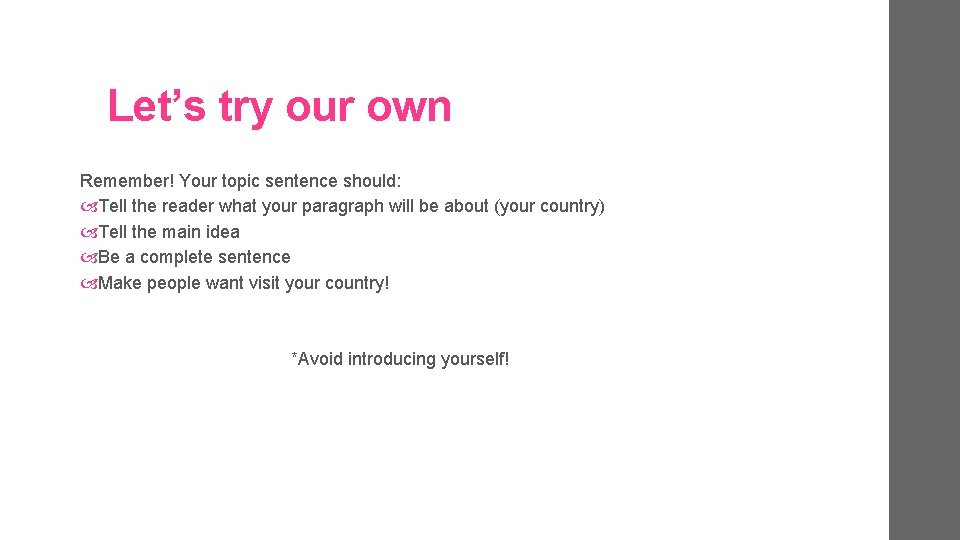 Let’s try our own Remember! Your topic sentence should: Tell the reader what your