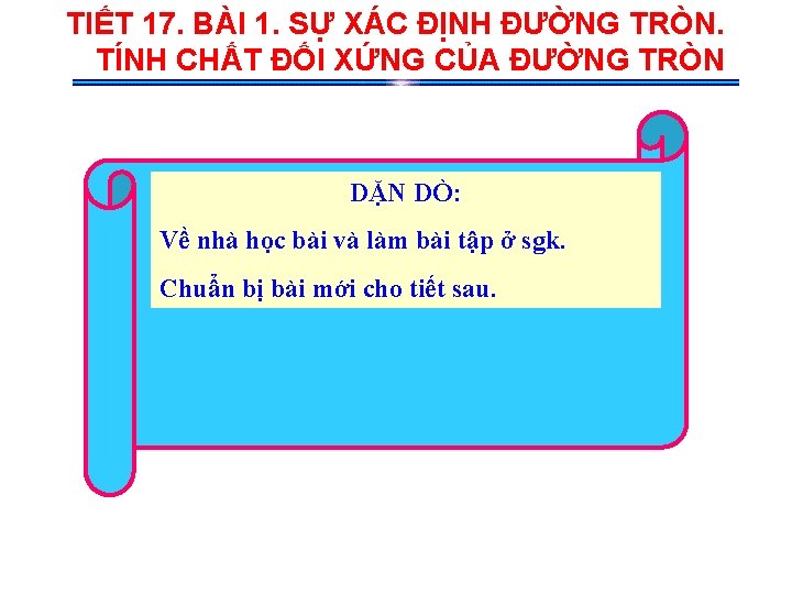 TIẾT 17. BÀI 1. SỰ XÁC ĐỊNH ĐƯỜNG TRÒN. TÍNH CHẤT ĐỐI XỨNG CỦA