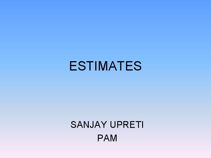 ESTIMATES SANJAY UPRETI PAM ESTIMATES SANJAY UPRETI PAM