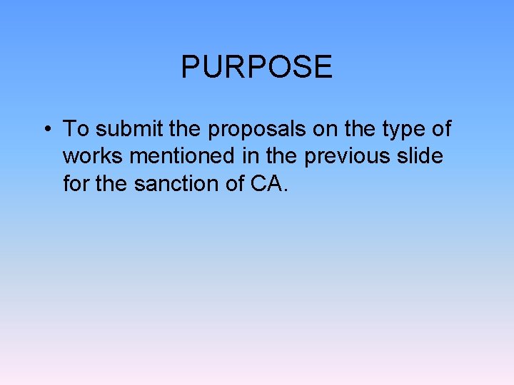 PURPOSE • To submit the proposals on the type of works mentioned in the PURPOSE • To submit the proposals on the type of works mentioned in the