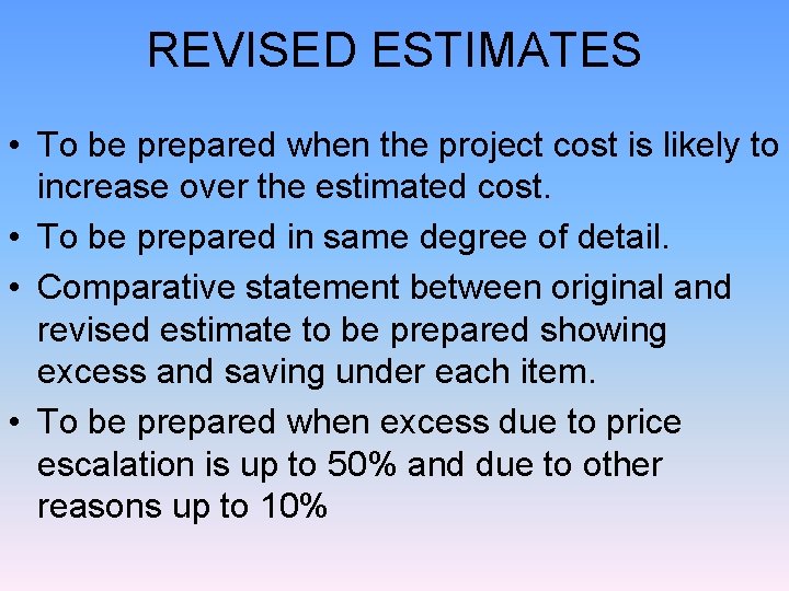 REVISED ESTIMATES • To be prepared when the project cost is likely to increase REVISED ESTIMATES • To be prepared when the project cost is likely to increase