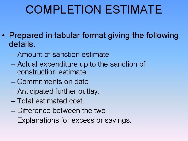 COMPLETION ESTIMATE • Prepared in tabular format giving the following details. – Amount of COMPLETION ESTIMATE • Prepared in tabular format giving the following details. – Amount of