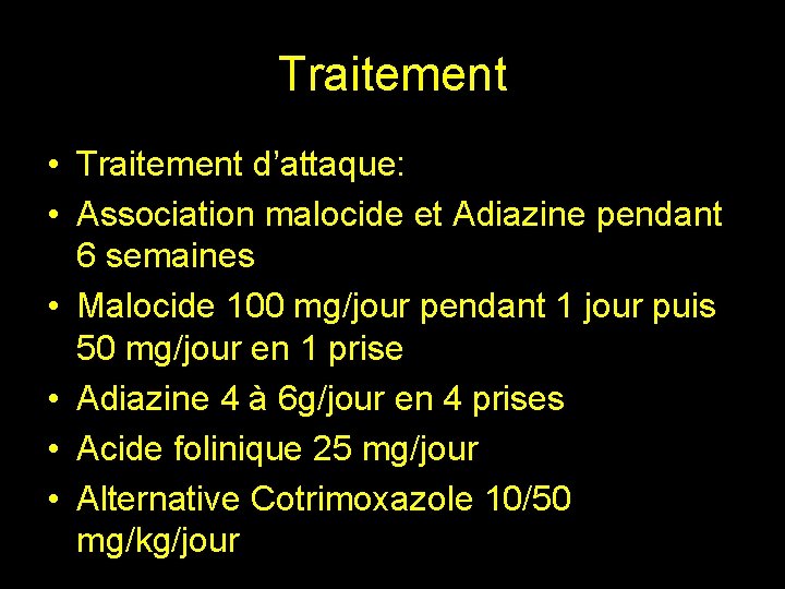 Traitement • Traitement d’attaque: • Association malocide et Adiazine pendant 6 semaines • Malocide