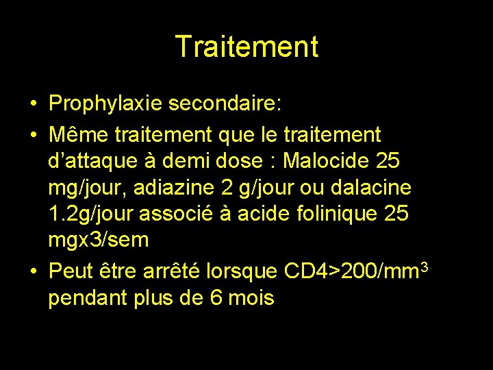 Traitement • Prophylaxie secondaire: • Même traitement que le traitement d’attaque à demi dose