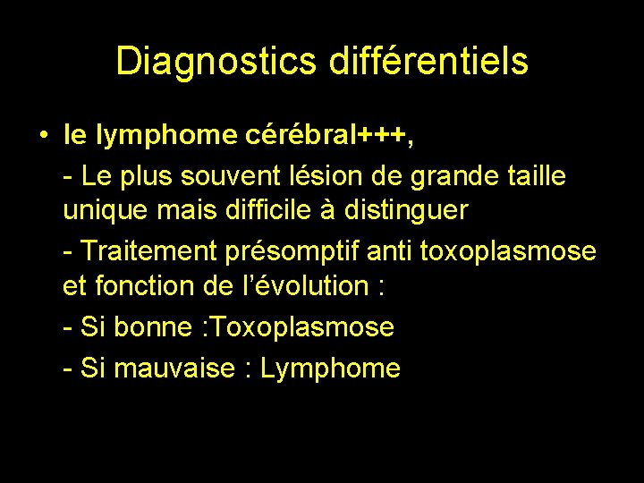 Diagnostics différentiels • le lymphome cérébral+++, - Le plus souvent lésion de grande taille