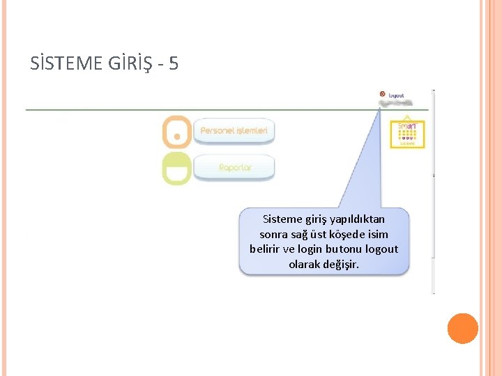 SİSTEME GİRİŞ - 5 Sisteme giriş yapıldıktan sonra sağ üst köşede isim belirir ve