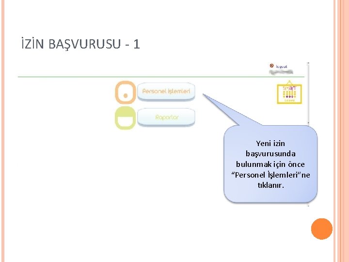 İZİN BAŞVURUSU - 1 Yeni izin başvurusunda bulunmak için önce “Personel İşlemleri”ne tıklanır. 
