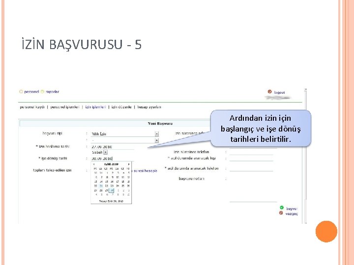 İZİN BAŞVURUSU - 5 Ardından izin için başlangıç ve işe dönüş tarihleri belirtilir. 