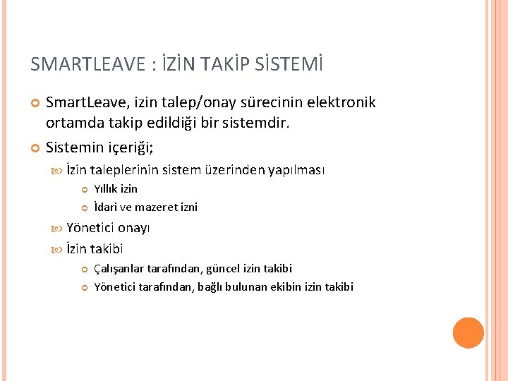 SMARTLEAVE : İZİN TAKİP SİSTEMİ Smart. Leave, izin talep/onay sürecinin elektronik ortamda takip edildiği