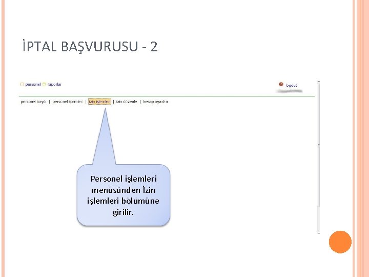 İPTAL BAŞVURUSU - 2 Personel işlemleri menüsünden İzin işlemleri bölümüne girilir. 