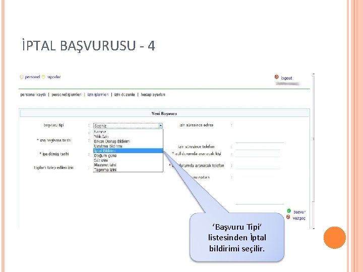 İPTAL BAŞVURUSU - 4 ‘Başvuru Tipi’ listesinden İptal bildirimi seçilir. 