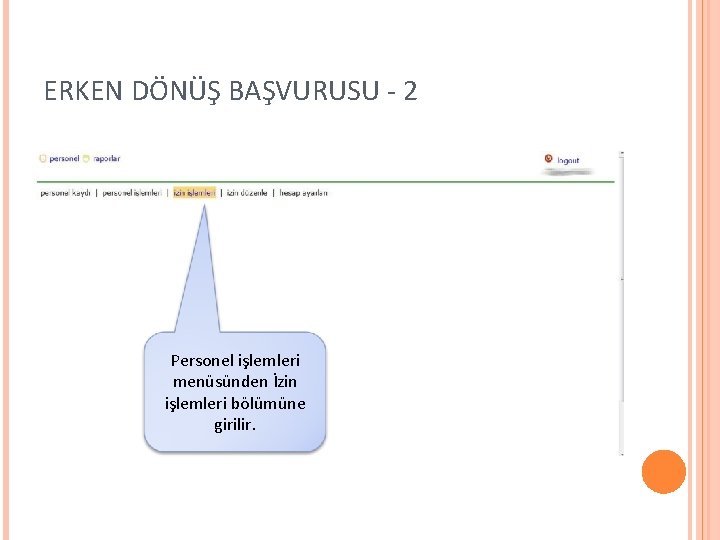 ERKEN DÖNÜŞ BAŞVURUSU - 2 Personel işlemleri menüsünden İzin işlemleri bölümüne girilir. 