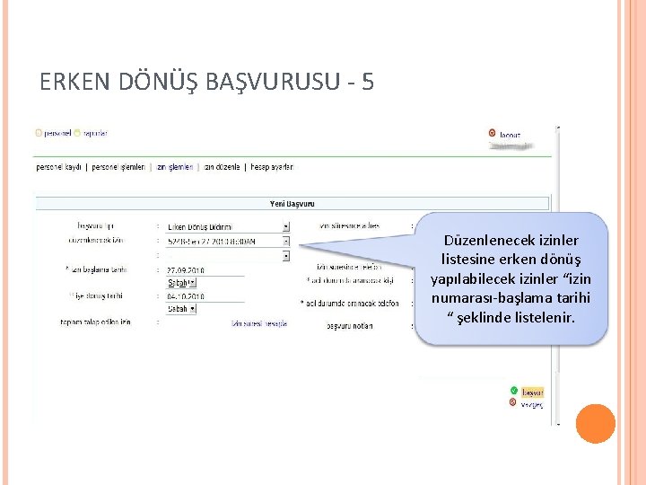 ERKEN DÖNÜŞ BAŞVURUSU - 5 Düzenlenecek izinler listesine erken dönüş yapılabilecek izinler “izin numarası-başlama